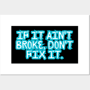 If it ain't broke, don't fix it. Posters and Art